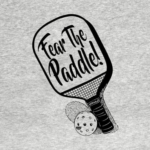 Fear The Paddle Pickleball by Mudge